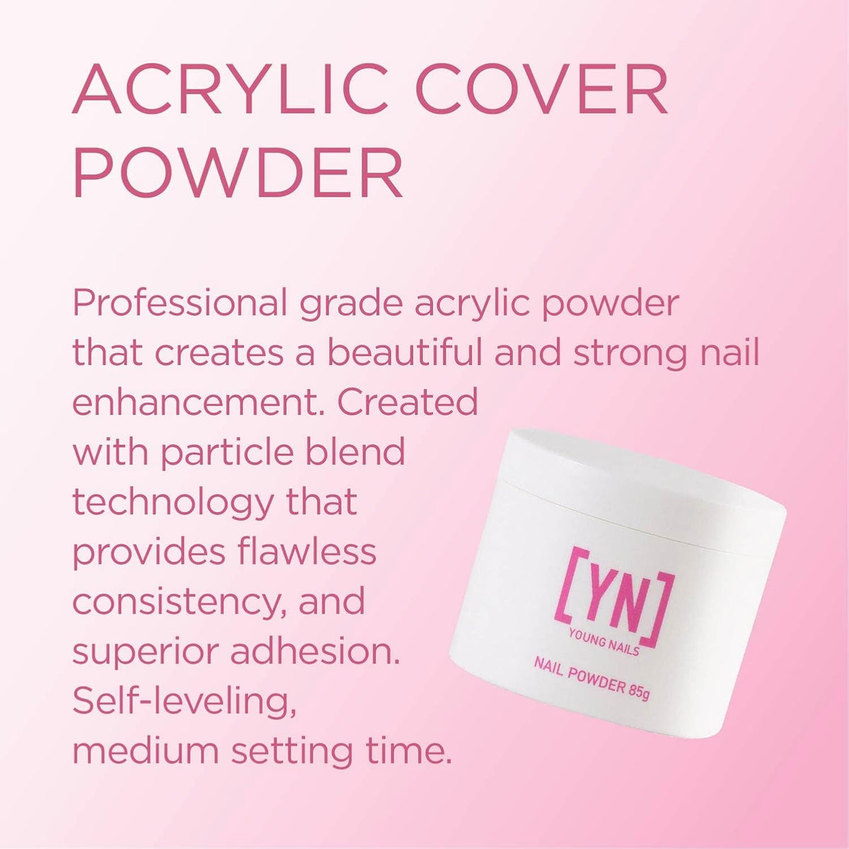 Young Nails Acrylic Powders, Cover - Created For a Flawless Consistency And Superior Adhesion