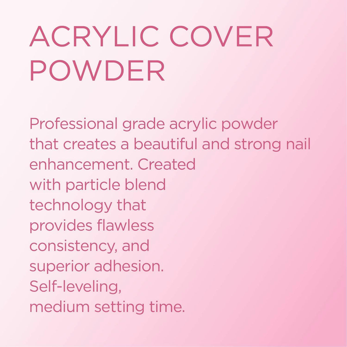 Young Nails Acrylic Powders, Cover - Created For a Flawless Consistency And Superior Adhesion
